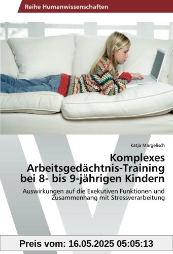 Komplexes Arbeitsgedächtnis-Training bei 8- bis 9-jährigen Kindern: Auswirkungen auf die Exekutiven Funktionen und Zusammenhang mit Stressverarbeitung