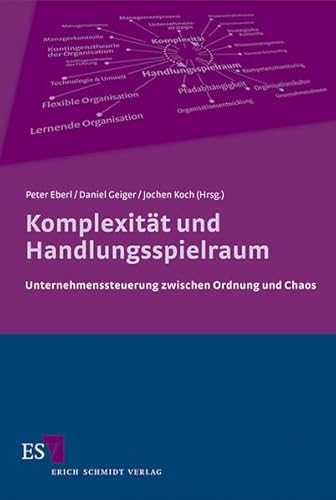 Komplexität und Handlungsspielraum: Unternehmenssteuerung zwischen Ordnung und Chaos