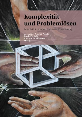 Komplexität und Problemlösen: Festschrift für Joachim Funke zum 70. Geburtstag Komplexität und Problemlösen: Festschrift für Joachim Funke zum 70. Geburtstag von Heidelberg University Publishing