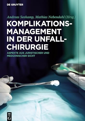 Komplikationsmanagement in der Unfallchirurgie: Aspekte aus juristischer und medizinischer Sicht Komplikationsmanagement in der Unfallchirurgie: Aspekte aus juristischer und medizinischer Sicht
