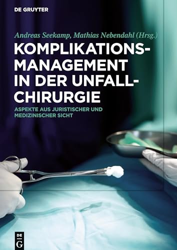 Komplikationsmanagement in der Unfallchirurgie: Aspekte aus juristischer und medizinischer Sicht Komplikationsmanagement in der Unfallchirurgie: Aspekte aus juristischer und medizinischer Sicht