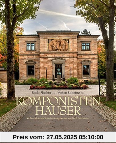 Komponistenhäuser: Wohn- und Arbeitsräume berühmter Musiker aus fünf Jahrhunderten Komponistenhäuser: Wohn- und Arbeitsräume berühmter Musiker aus fünf Jahrhunderten