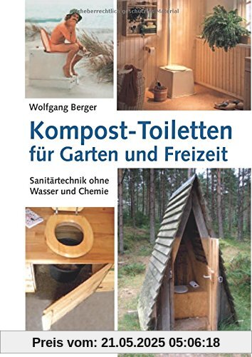 Kompost-Toiletten für Garten und Freizeit: Sanitärtechnik ohne Wasser und Chemie Kompost-Toiletten für Garten und Freizeit: Sanitärtechnik ohne Wasser und Chemie