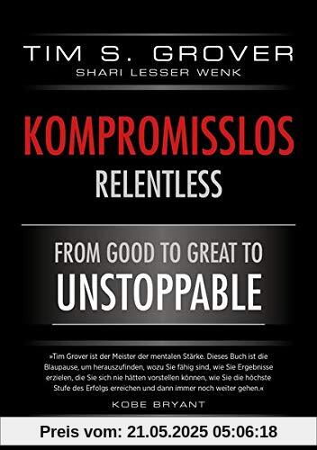 Kompromisslos - Relentless: From Good to Great to Unstoppable Kompromisslos - Relentless: From Good to Great to Unstoppable
