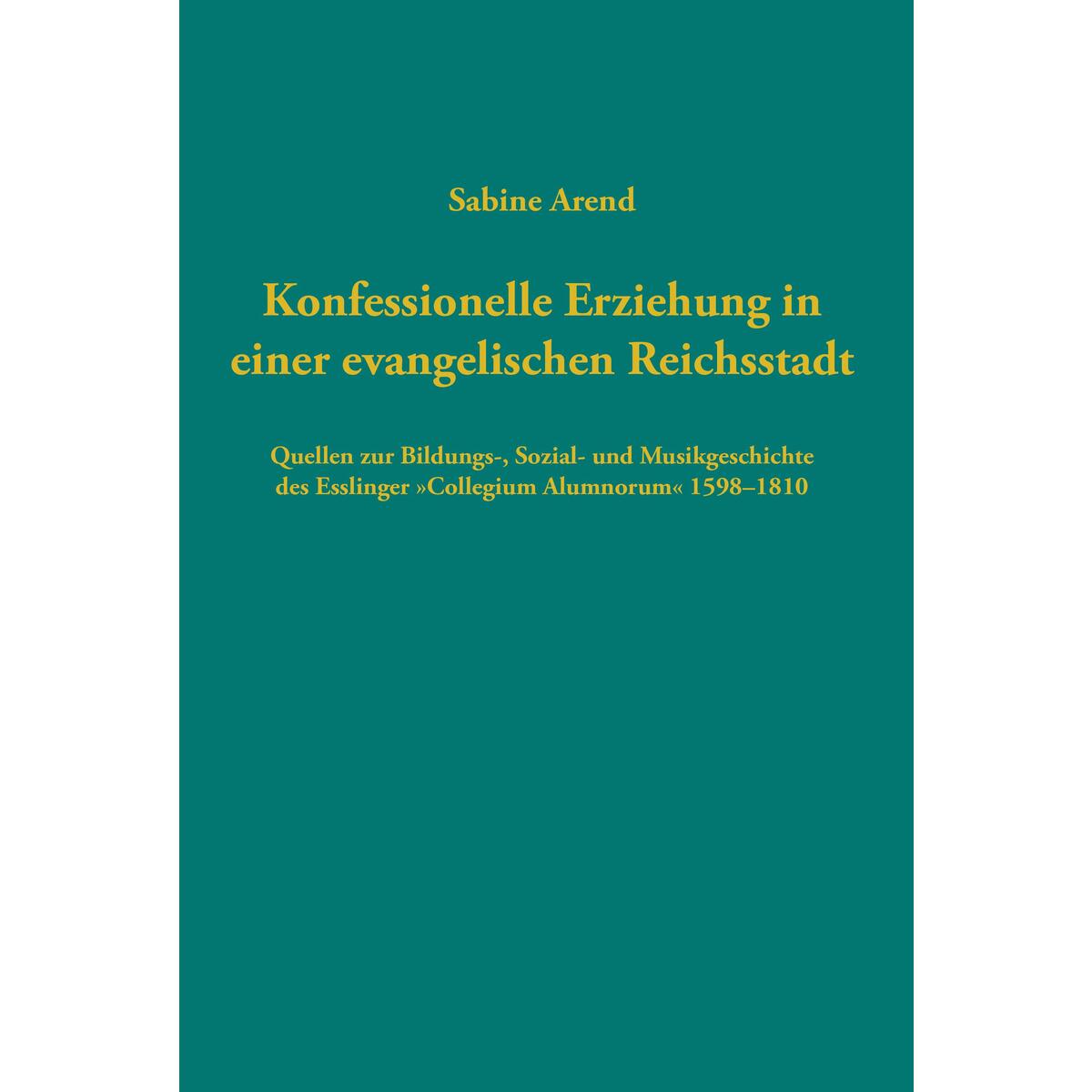 Konfessionelle Erziehung in einer evangelischen Reichsstadt Konfessionelle Erziehung in einer evangelischen Reichsstadt von Guetersloher Verlagshaus