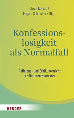 Konfessionslosigkeit als Normalfall: Religions- und Ethikunterricht in säkularen Kontexten