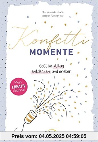 Konfetti-Momente: Gott im Alltag entdecken und erleben. Mein Kreativ-Journal.