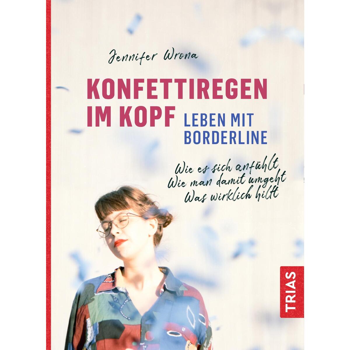 Konfettiregen im Kopf - Leben mit Borderline Konfettiregen im Kopf - Leben mit Borderline von Trias