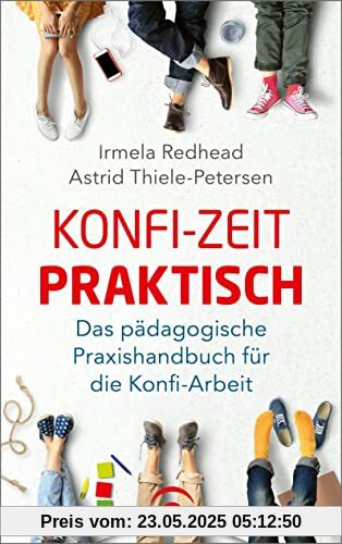 Konfi-Zeit praktisch: Das pädagogische Praxishandbuch für die Konfi-Arbeit