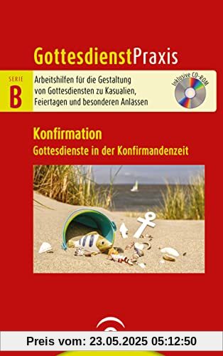 Konfirmation: Gottesdienste in der Konfirmandenzeit. Mit CD-ROM (Gottesdienstpraxis Serie B, Band 0)