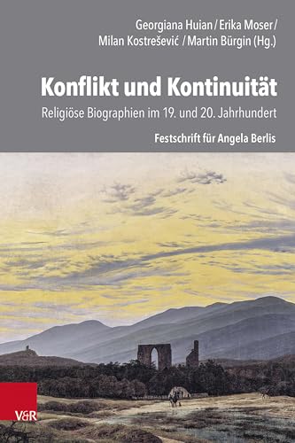 Konflikt und Kontinuität: Religiöse Biographien im 19. und 20. Jahrhundert: Festschrift für Angela Berlis von Vandenhoeck & Ruprecht