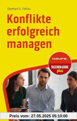 Konflikte erfolgreich managen (Haufe TaschenGuide)