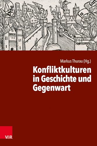 Konfliktkulturen in Geschichte und Gegenwart Konfliktkulturen in Geschichte und Gegenwart von Vandenhoeck & Ruprecht