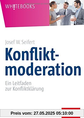 Konfliktmoderation: Ein Leitfaden zur Konfliktklärung (Whitebooks)