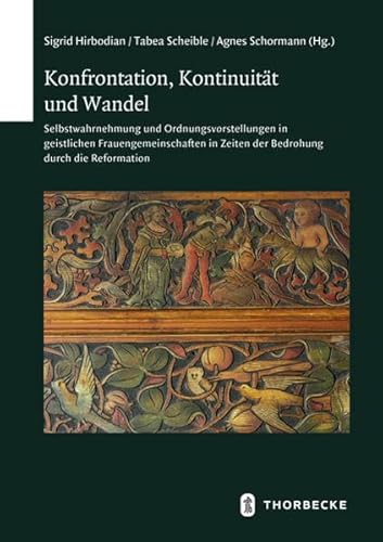 Konfrontation, Kontinuität und Wandel: Selbstwahrnehmung und Ordnungsvorstellungen in geistlichen Frauengemeinschaften in Zeiten der Bedrohung durch ... (Schriften zur südwestdeutschen Landeskunde)