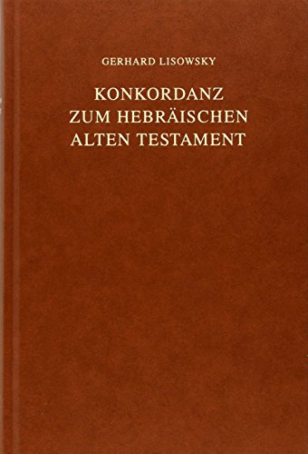 Konkordanz zum Hebräischen Alten Testament: Concordance to the Hebrew Old Testament: Nach dem von Paul Kahle in der Biblia Hebraica edidit Rudolf Kittel besorgten Masoretischen Text von Deutsche Bibelges.