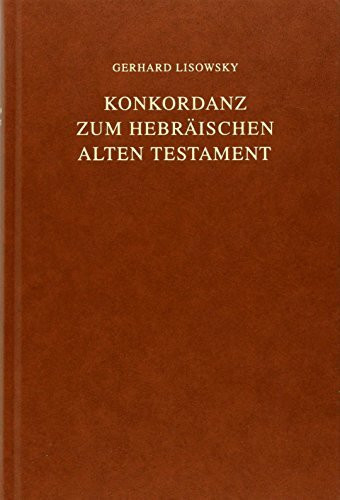 Konkordanz zum Hebräischen Alten Testament: Concordance to the Hebrew Old Testament: Nach dem ...