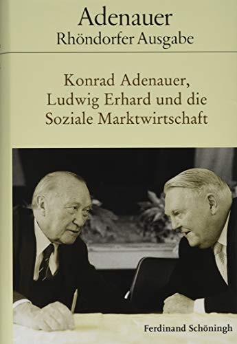 Konrad Adenauer, Ludwig Erhard und die Soziale Marktwirtschaft: Bearbeitet von Holger Löttel (Adenauer Rhöndorfer Ausgabe) von Schoeningh Ferdinand GmbH