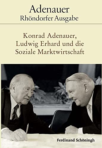 Konrad Adenauer, Ludwig Erhard und die Soziale Marktwirtschaft: Bearbeitet von Holger Löttel (Adenauer Rhöndorfer Ausgabe)