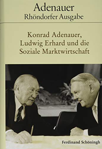 Konrad Adenauer, Ludwig Erhard und die Soziale Marktwirtschaft: Bearbeitet von Holger Löttel (Adenauer Rhöndorfer Ausgabe)