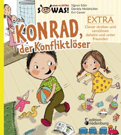 Konrad der Konfliktlöser EXTRA - Clever streiten und versöhnen daheim und unter Freunden von edition riedenburg
