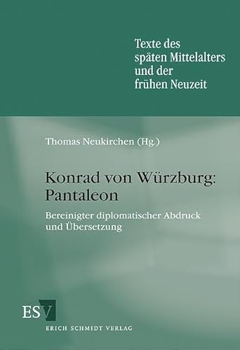 Konrad von Würzburg: Pantaleon: Bereinigter diplomatischer Abdruck und Übersetzung (Texte des späten Mittelalters und der frühen Neuzeit) von Schmidt, Erich