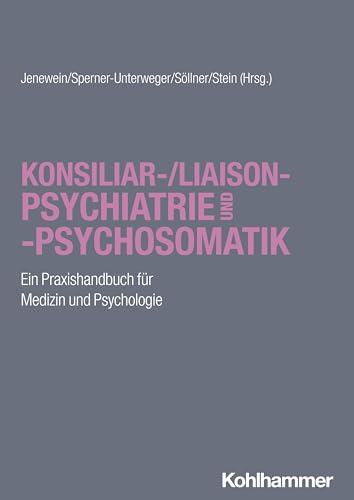 Konsiliar-/Liaisonpsychiatrie und -psychosomatik: Ein Praxishandbuch für Medizin und Psychologie von W. Kohlhammer GmbH