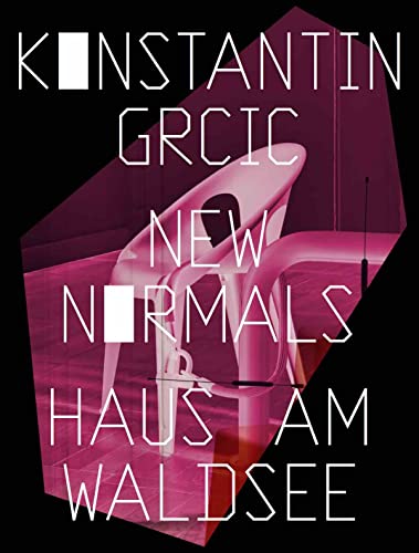 Konstantin Grcic. New Normals: Ausst. Kat. Haus am Waldsee, Berlin 2022 von KÖNIG, WALTHER