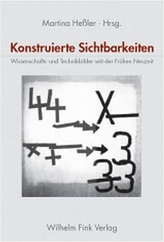 Konstruierte Sichtbarkeiten: Wissenschafts- und Technikbilder seit der Frühen Neuzeit Konstruierte Sichtbarkeiten: Wissenschafts- und Technikbilder seit der Frühen Neuzeit von Fink Wilhelm GmbH + Co.KG