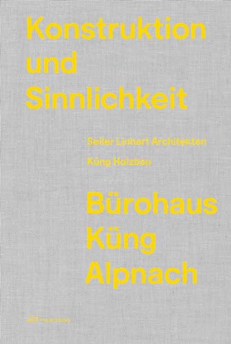 Konstruktion und Sinnlichkeit: Bürohaus Küng Alpnach von Park Books