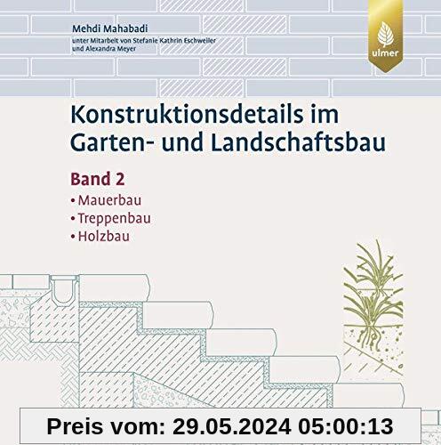 Konstruktionsdetails im Garten- und Landschaftsbau Band 2: Mauerbau, Treppenbau, Holzbau