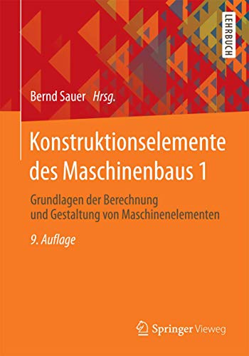 Konstruktionselemente des Maschinenbaus 1: Grundlagen der Berechnung und Gestaltung von Maschinenelementen (Springer-Lehrbuch, Band 1)