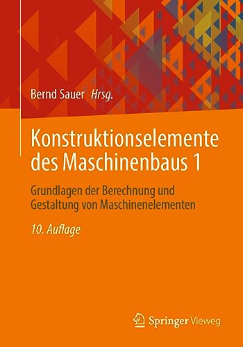 Konstruktionselemente des Maschinenbaus 1: Grundlagen der Berechnung und Gestaltung von Maschinenelementen Konstruktionselemente des Maschinenbaus 1: Grundlagen der Berechnung und Gestaltung von Maschinenelementen
