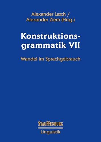 Konstruktionsgrammatik VII: Wandel im Sprachgebrauch (Stauffenburg Linguistik) von Stauffenburg