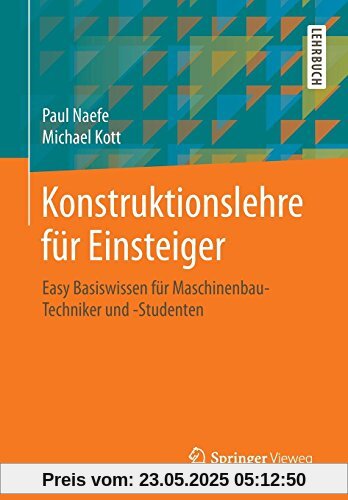 Konstruktionslehre für Einsteiger: Easy Basiswissen für Maschinenbau-Techniker und -Studenten Konstruktionslehre für Einsteiger: Easy Basiswissen für Maschinenbau-Techniker und -Studenten