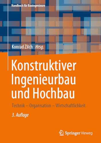 Konstruktiver Ingenieurbau und Hochbau: Technik – Organisation – Wirtschaftlichkeit (Handbuch für Bauingenieure)