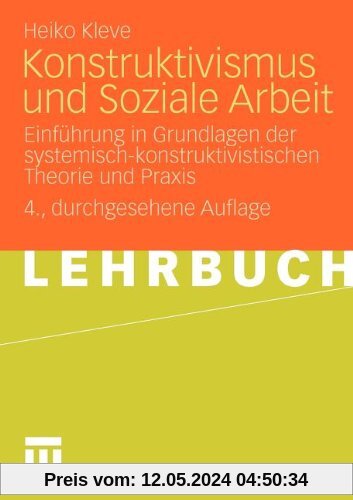 Konstruktivismus Und Soziale Arbeit: Einführung in Grundlagen der systemisch-konstruktivistischen Theorie und Praxis (German Edition)
