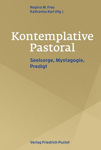 Kontemplative Pastoral: Seelsorge, Mystagogie, Predigt von Pustet, F
