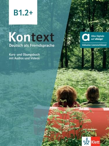 Kontext B1.2+ - Hybride Ausgabe allango: Deutsch als Fremdsprache. Kurs- und Übungsbuch mit Audios und Videos inklusive Lizenzschlüssel allango (24 Monate)