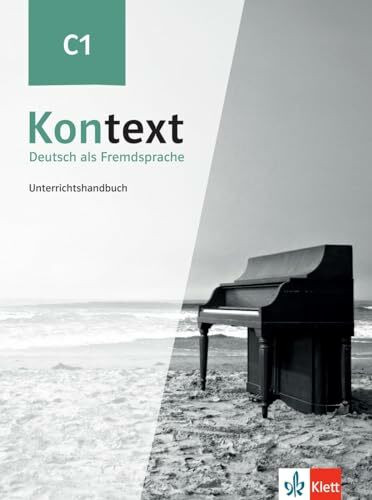 Kontext C1: Deutsch als Fremdsprache. Unterrichtshandbuch Kontext C1: Deutsch als Fremdsprache. Unterrichtshandbuch