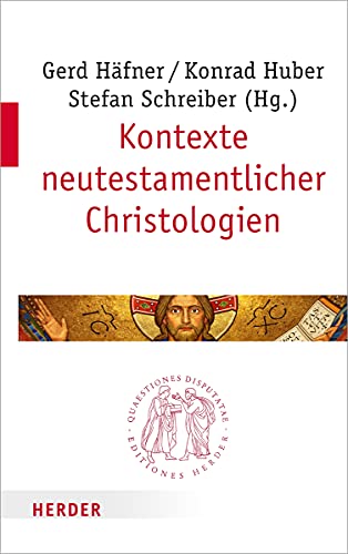 Kontexte neutestamentlicher Christologien (Quaestiones disputatae, Band 292) von Verlag Herder