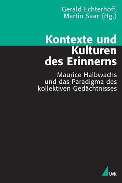 Kontexte und Kulturen des Erinnerns: Maurice Halbwachs und das Paradigma des kollektiven Ged�c...