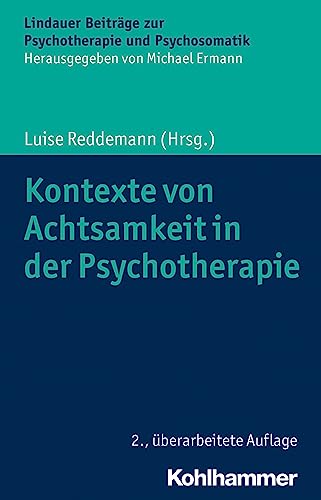 Kontexte von Achtsamkeit in der Psychotherapie (Lindauer Beiträge zur Psychotherapie und Psychosomatik) von Kohlhammer
