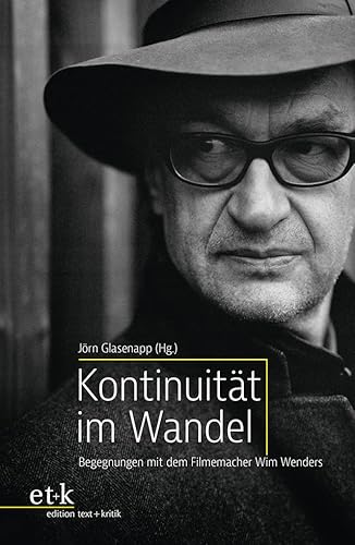 Kontinuität im Wandel: Begegnungen mit dem Filmemacher Wim Wenders Kontinuität im Wandel: Begegnungen mit dem Filmemacher Wim Wenders von edition text + kritik