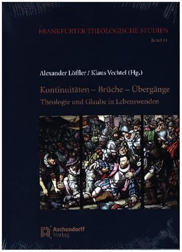 Kontinuitäten - Brüche - Übergänge: Theologie und Glaube in Lebenswenden (Frankfurter Theologische Studien) von Aschendorff