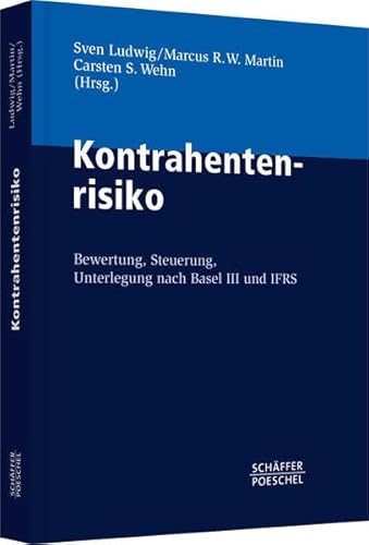 Kontrahentenrisiko: Bewertung, Steuerung, Unterlegung nach Basel III und IFRS