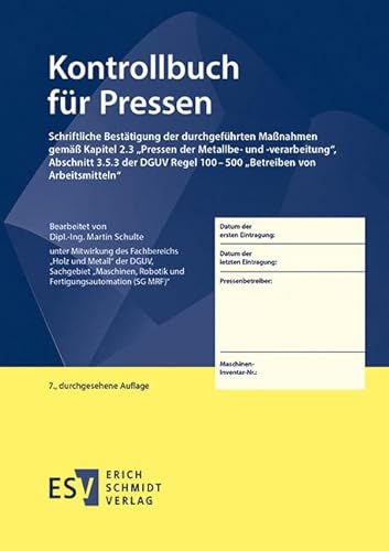 Kontrollbuch für Pressen: Schriftliche Bestätigung der durchgeführten Maßnahmen gemäß Kapitel 2.3 „Pressen der Metallbe- und -verarbeitung", Abschnitt ... Regel 100–500 „Betreiben von Arbeitsmitteln"