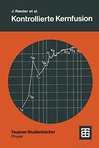 Kontrollierte Kernfusion: Grundlagen ihrer Nutzung zur Energieversorgung (Teubner Studienbücher Physik) (German Edition)