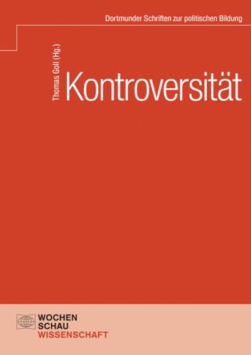 Kontroversität: Grundlage und Herausforderung (nicht nur) der politischen Bildung von Wochenschau Verlag