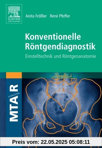 Konventionelle Röntgendiagnostik: Einstelltechnik und Röntgenanatomie